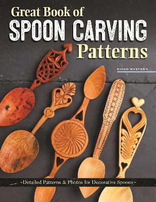 Great Book of Spoon Carving Patterns: Detailed Patterns & Photos for Decorative Spoons - David Western - cover