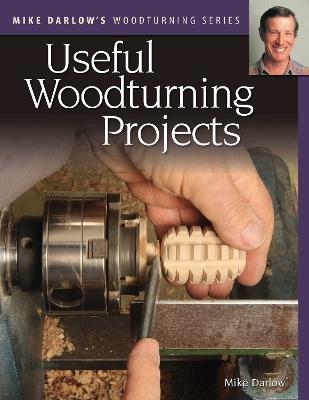 Mike Darlow's Woodturning Series: Useful Woodturning Projects - Mike Darlow - cover