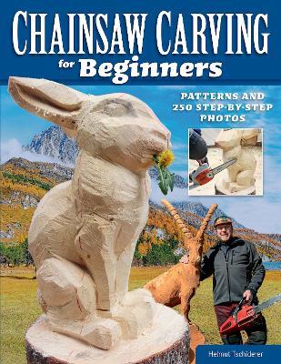 Chainsaw Carving for Beginners: Chainsaw Carving for Beginners - Helmut Tschiderer - cover