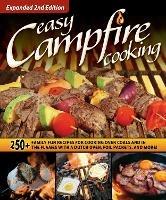 Easy Campfire Cooking, Expanded 2nd Edition: 250+ Family Fun Recipes for Cooking Over Coals and In the Flames with a Dutch Oven, Foil Packets, and More! - Editors of Fox Chapel Publishing - cover