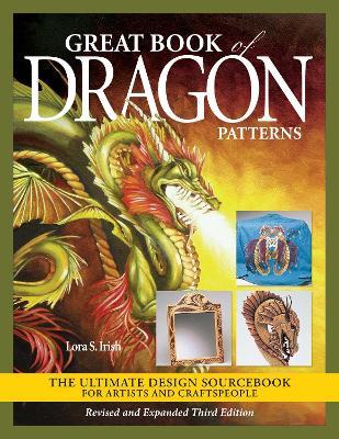 Great Book of Dragon Patterns, Revised and Expanded Third Edition - Lora S. Irish - cover