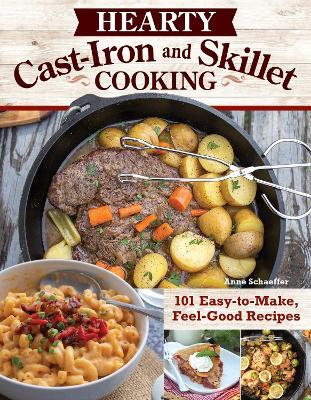 Hearty Cast-Iron and Skillet Cooking: 101 Easy-to-Make, Feel-Good Recipes - Anne Schaeffer - cover