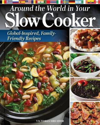 Around the World in Your Slow Cooker: Global-Inspired, Family-Friendly Recipes - Victoria Shearer - cover
