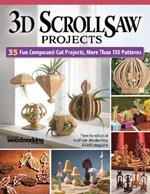3D Scroll Saw Projects: 35 Fun Compound-Cut Projects, More than 150 Patterns