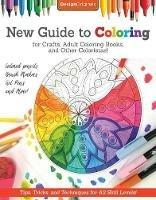 New Guide to Coloring for Crafts, Adult Coloring Books, and Other Coloristas!: Tips, Tricks, and Techniques for All Skill Levels! - Editors of DO Magazine - cover