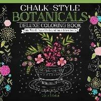 Chalk-Style Botanicals Deluxe Coloring Book: Color With All Types of Markers, Gel Pens & Colored Pencils - Valerie McKeehan - cover