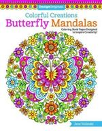 Colorful Creations Butterfly Mandalas: Coloring Book Pages Designed to Inspire Creativity!