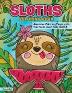 Sloths Coloring Book: Awesome Coloring Pages with Fun Facts about Silly Sloths!