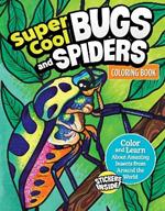 Super Cool Bugs and Spiders Coloring Book: Color and Learn About Amazing Insects from the Around the World