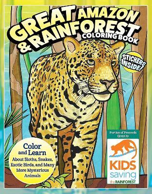 Great Amazon & Rainforest Coloring Book: Color and Learn About Sloths, Snakes, Exotic Birds and Many More Mysterious Animals - cover