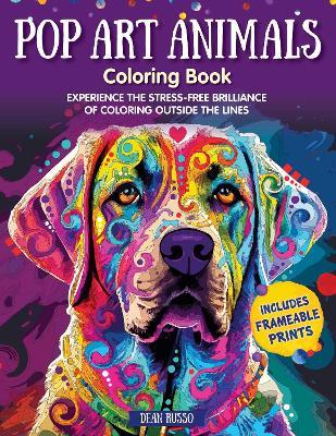 Pop Art Animals Coloring Book: Experience the Stress-Free Brilliance of Coloring Outside the Lines - Dean Russo - cover