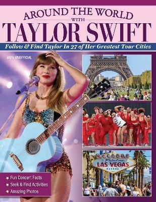 Around the World with Taylor Swift: Follow & Find Taylor in 27 of Her Greatest Tour Cities - Ava Moore - cover