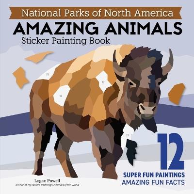 National Parks of North America Amazing Animals Sticker Painting Book: 12 Super Fun Paintings - Logan Powell - cover