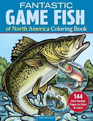 Fantastic Game Fish of North America Coloring Book: 144 Info-Packed Pages to Color & Learn - Sam Morrison - cover