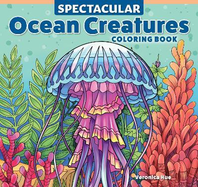 Spectacular Ocean Creatures Coloring Book - Veronica Hue - cover