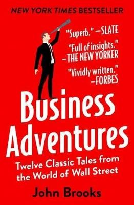 Business Adventures: Twelve Classic Tales from the World of Wall Street - John Brooks - cover