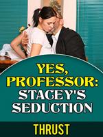Yes, Professor: Stacey's Seduction (Teacher Student, Mature Young, Taboo Erotica)