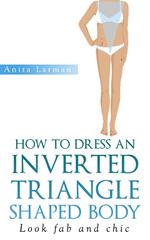 How to Dress an Inverted Triangle Shaped Body