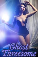 Ghost Threesome (a m/f/ghost paranormal menage erotica)
