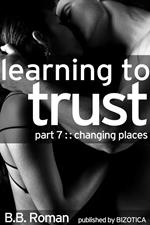 Learning to Trust - Part 7: Changing Places (BDSM Alpha Male Erotic Romance)