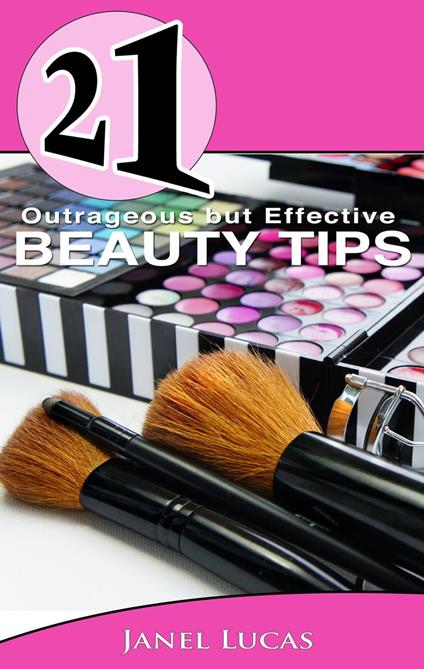 21 Outrageous but Effective Beauty Tips
