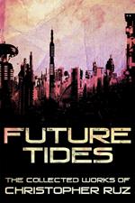 Future Tides: The Collected Works of Christopher Ruz