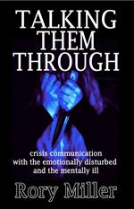 Talking Them Through: Crisis Communications with the Emotionally Disturbed and Mentally Ill