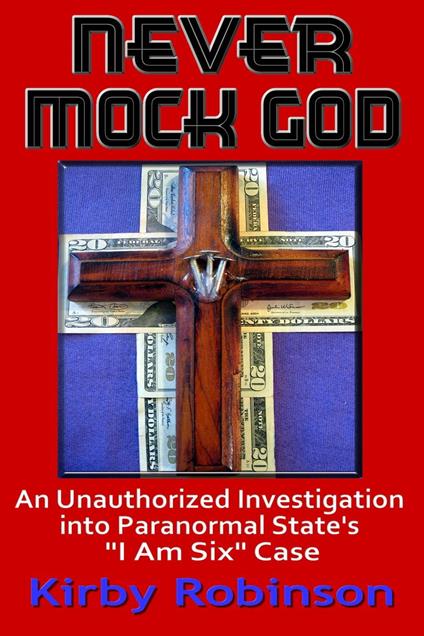 Never Mock God: An Unauthorized Investigation into Paranormal State's "I Am Six" Case