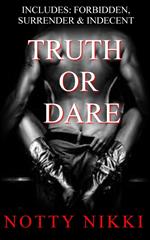 Truth or Dare (Includes: Forbidden, Surrender & Indecent)