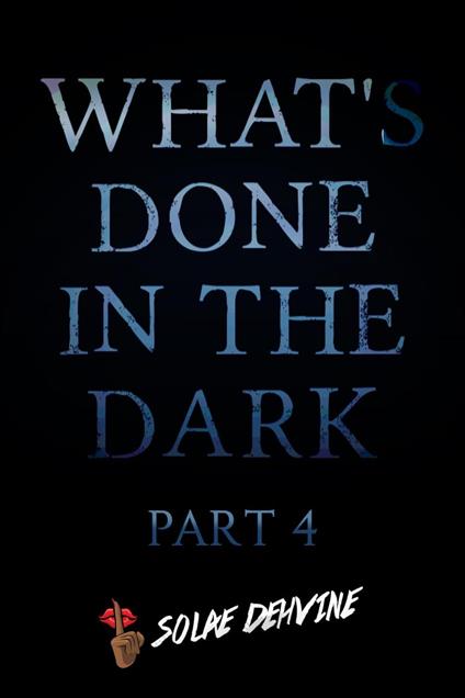 What's Done in the Dark: Part 4