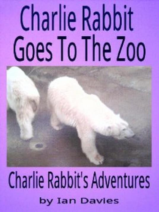 Charlie Rabbit Goes to the Zoo