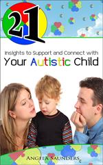 21 Insights to Support and Connect with Your Autistic Child