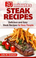 30 Minutes Steak Recipes - Delicious and Easy Steak Recipes for Busy People
