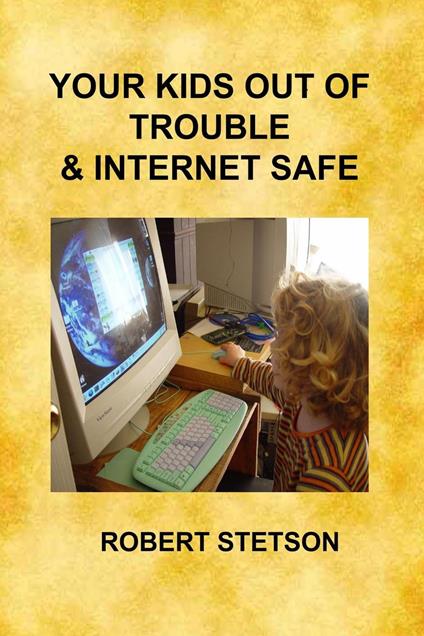 Your Kids Out of Trouble & Internet Safe