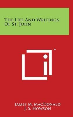 The Life And Writings Of St. John