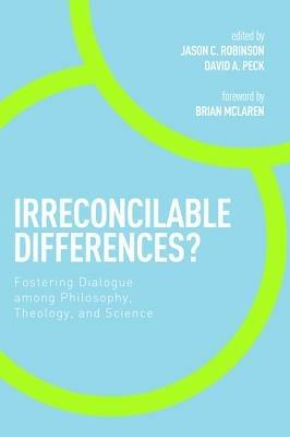 Irreconcilable Differences?: Fostering Dialogue among Philosophy, Theology, and Science - cover
