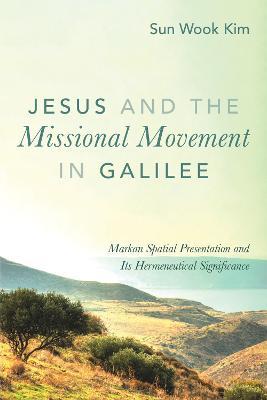 Jesus and the Missional Movement in Galilee - Sun Wook Kim - cover