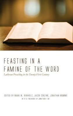 Feasting in a Famine of the Word: Lutheran Preaching in the Twenty-First Century - cover