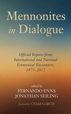 Mennonites in Dialogue: Official Reports from International and National Ecumenical Encounters, 1975-2012 - cover
