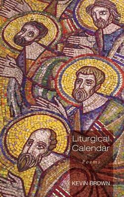 Liturgical Calendar: Poems - Kevin Brown - cover