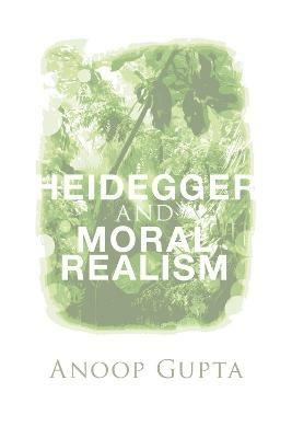 Heidegger and Moral Realism - Anoop Gupta - cover