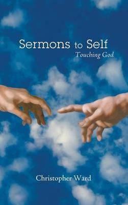 Sermons to Self: Touching God - Christopher Ward - cover