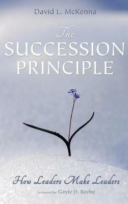 The Succession Principle: How Leaders Make Leaders - David L McKenna - cover