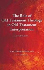 The Role of Old Testament Theology in Old Testament Interpretation: And Other Essays