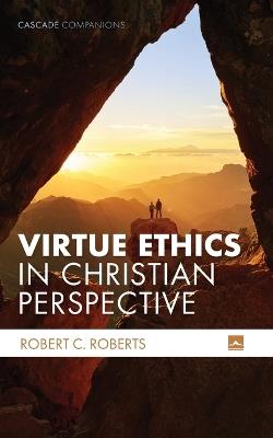 Virtue Ethics in Christian Perspective - Robert C Roberts - cover
