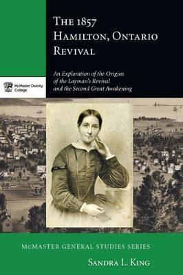 The 1857 Hamilton, Ontario Revival - Sandra L King - cover