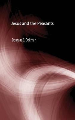 Jesus and the Peasants - Douglas E Oakman - cover