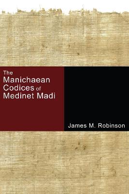 The Manichaean Codices of Medinet Madi - James M Robinson - cover