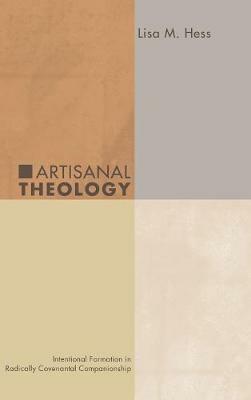 Artisanal Theology: Intentional Formation in Radically Covenantal Companionship - Lisa M Hess - cover