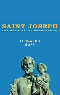 Saint Joseph: The Father of Jesus in a Fatherless Society - Leonardo Boff - cover